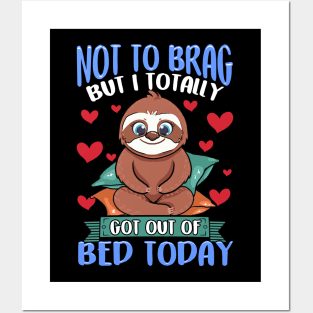 Funny Not To Brag But I Got Out of Bed Today Sloth Posters and Art